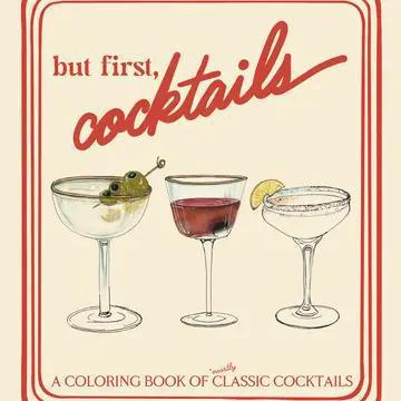 But First, Cocktails: A Coloring Book of Classic Cocktails